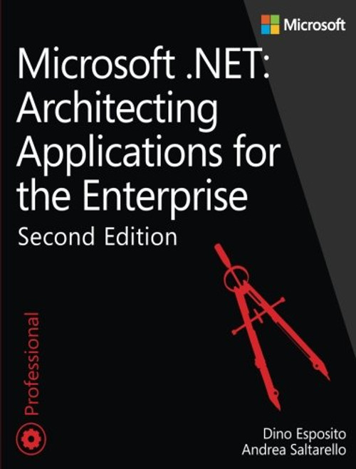 Microsoft .NET - Architecting Applications for the Enterprise (2nd Edition) (Developer Reference)