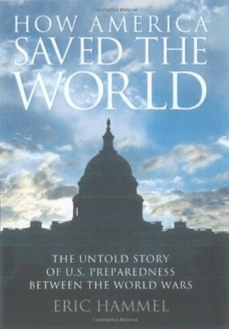 How America Saved the World: The Untold Story of U.S. Preparedness Between the World Wars