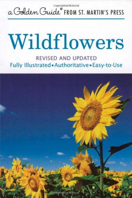 Wildflowers: A Fully Illustrated, Authoritative and Easy-to-Use Guide (A Golden Guide from St. Martin's Press)