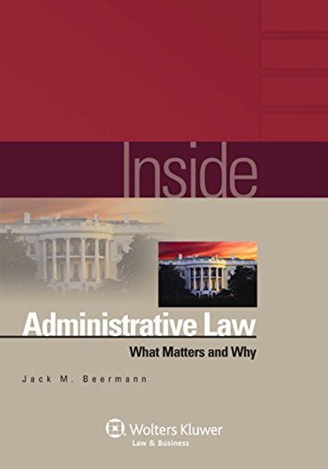Inside Administrative Law: What Matters and Why (Inside Series) (The Inside Series)