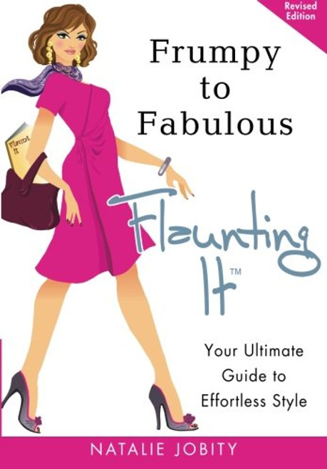 Frumpy to Fabulous: Flaunting It: Your Ultimate Guide to Effortless Style. Revised Edition