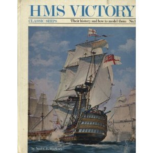 Classic Ships, Their History and How to Model Them: H.M.S.Victory No. 1
