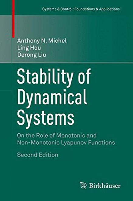 Stability of Dynamical Systems: On the Role of Monotonic and Non-Monotonic Lyapunov Functions (Systems & Control: Foundations & Applications)