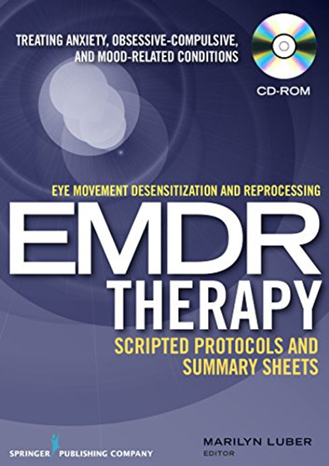 Eye movement desensitization and reprocessing (EMDR) scripted protocols: Treating Anxiety, Obsessive-Compulsive, and Mood-Related Conditions