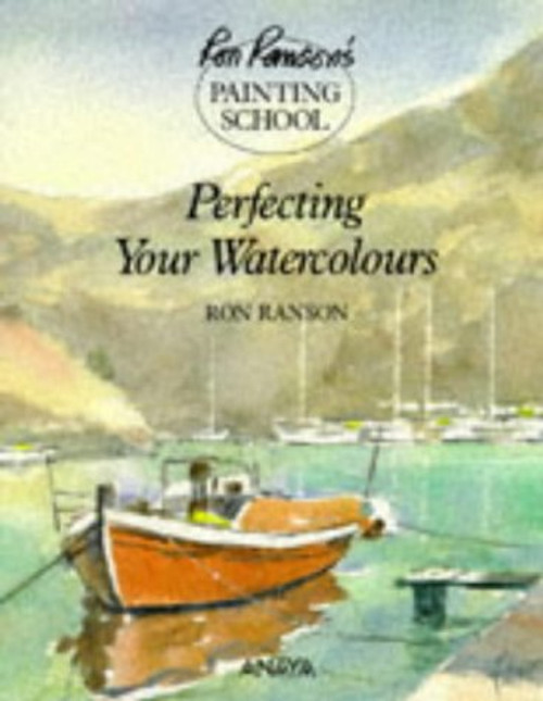 Perfecting Your Watercolors (Ron Ranson's Painting School)