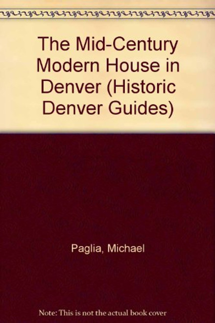 The Mid-Century Modern House in Denver (Historic Denver Guides)