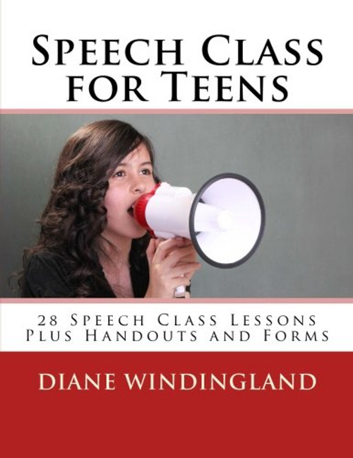 Speech Class for Teens: 28 Speech Class Lessons Plus Handouts and Forms