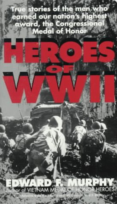 Heroes of WW II: True Stories of Medal of Honor Winners