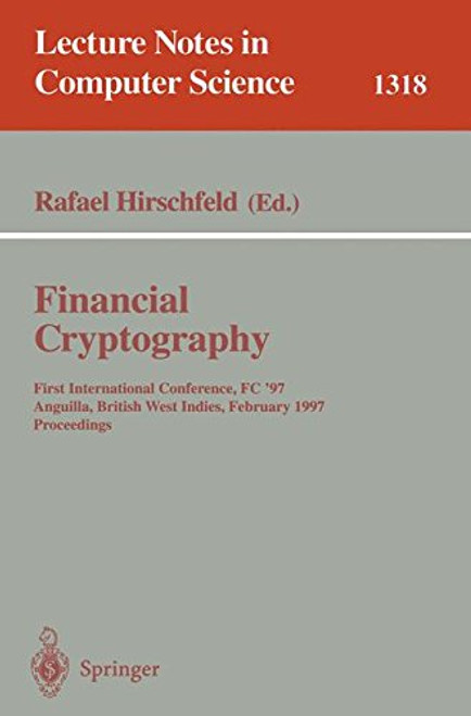 Financial Cryptography: First International Conference, FC '97, Anguilla, British West Indies, February 24-28, 1997. Proceedings (Lecture Notes in Computer Science)