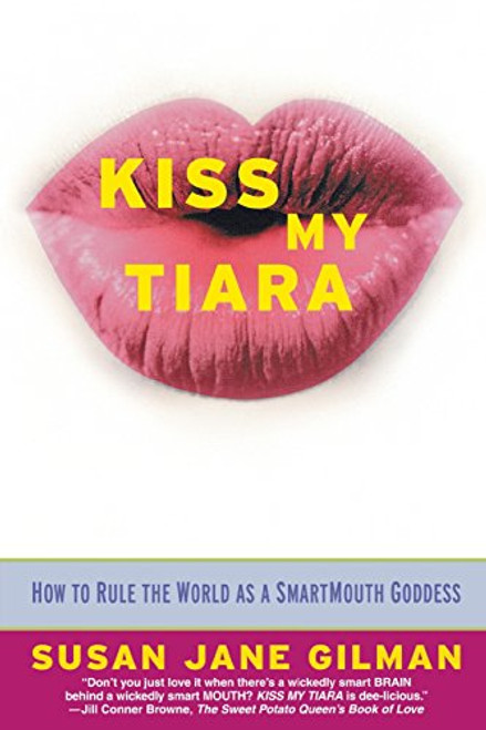 Kiss My Tiara: How to Rule the World as a SmartMouth Goddess