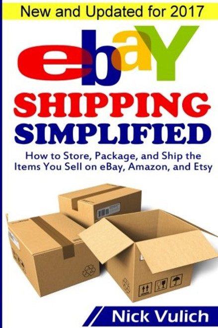 eBay Shipping Simplified: How to Store, Package, and Ship the Items You Sell on eBay, Amazon, and Etsy (eBay Selling Made Easy)