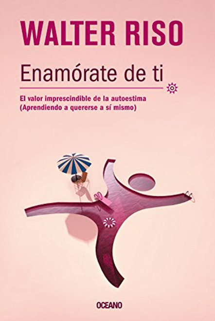 Enamrate de ti: El valor imprescindible de la autoestima (Biblioteca Walter Riso) (Spanish Edition)
