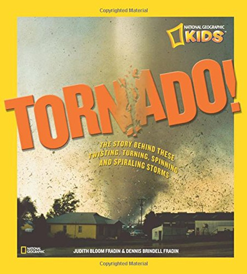 Tornado!: The Story Behind These Twisting, Turning, Spinning, and Spiraling Storms (National Geographic Kids)