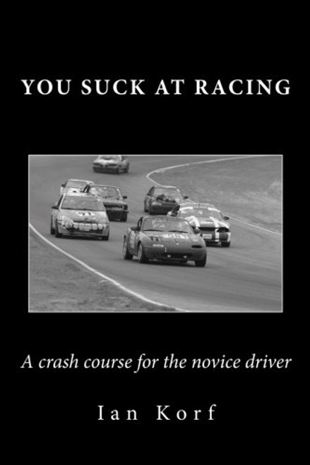You Suck at Racing: A crash course for the novice driver
