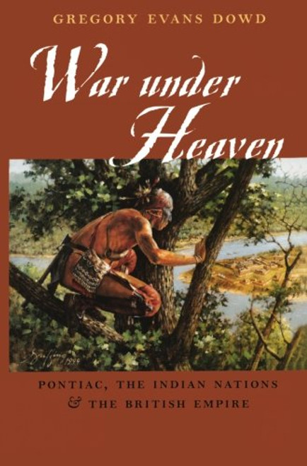 War under Heaven: Pontiac, the Indian Nations, and the British Empire