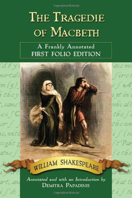 The Tragedie of Macbeth: A Frankly Annotated First Folio Edition