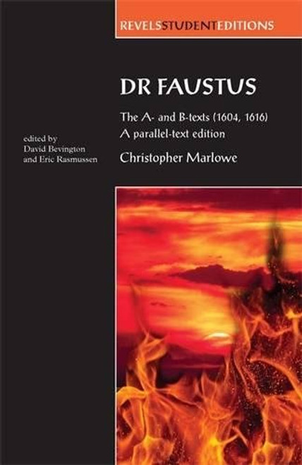 Dr Faustus: The A- and B- texts (1604, 1616): A parallel-text edition (Revels Student Editions MUP)