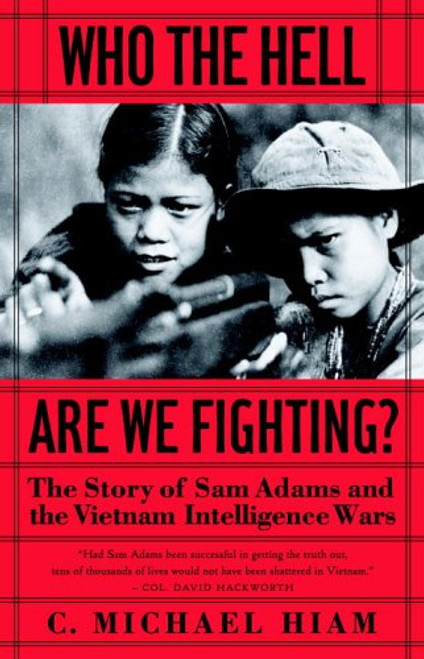 Who the Hell Are We Fighting?: The Story of Sam Adams and the Vietnam Intelligence Wars