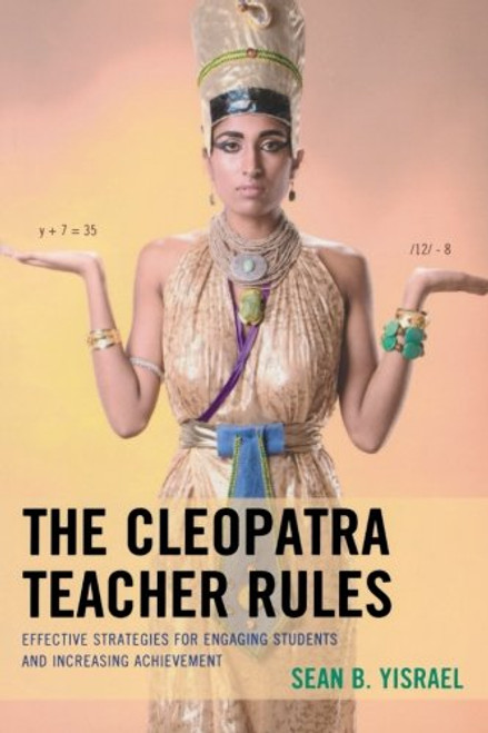 The Cleopatra Teacher Rules: Effective Strategies for Engaging Students and Increasing Achievement