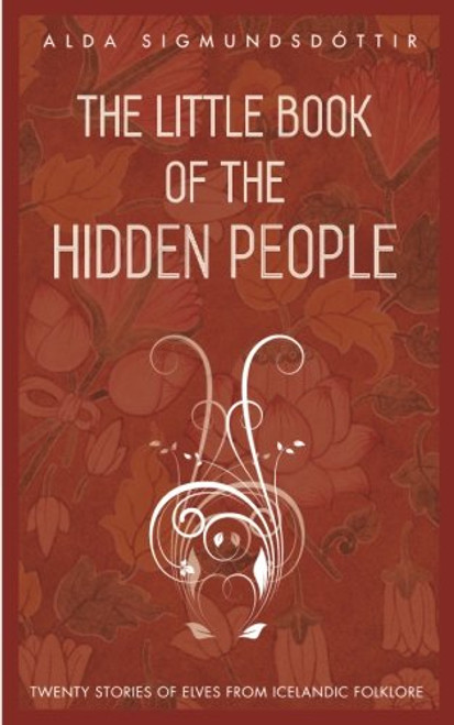 The Little Book of the Hidden People: Twenty stories of elves from Icelandic folklore