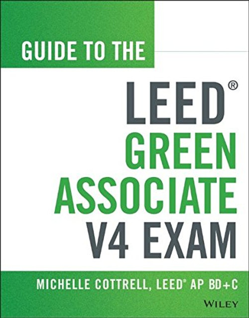 Guide to the LEED Green Associate V4 Exam (Wiley Series in Sustainable Design)