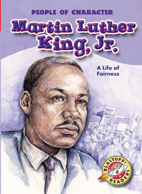 Martin Luther King, Jr.: A Life of Fairness (Blastoff! Readers: People of Character) (Blastoff Readers. Level 4)