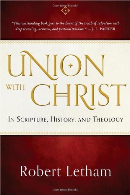 Union with Christ: In Scripture, History, and Theology