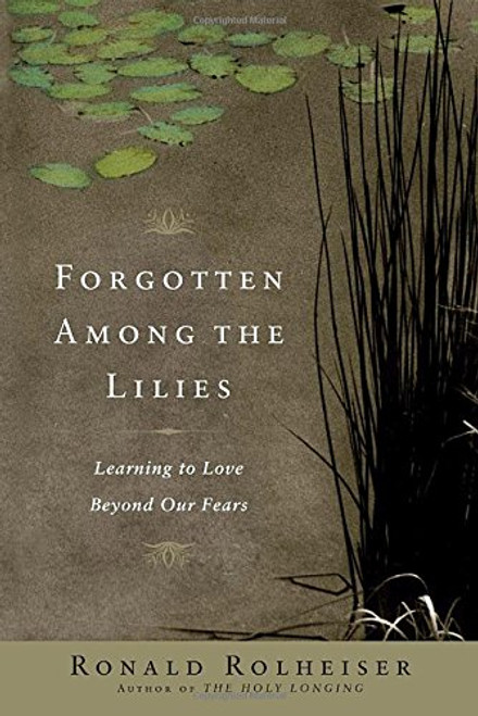 Forgotten Among the Lilies: Learning to Love Beyond Our Fears