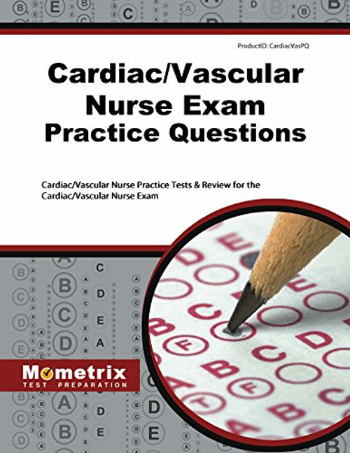 Cardiac/Vascular Nurse Exam Practice Questions: Cardiac/Vascular Nurse Practice Tests & Review for the Cardiac/Vascular Nurse Exam