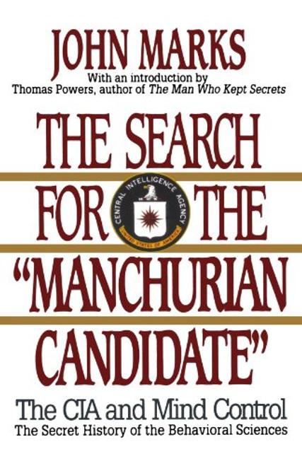 The Search for the Manchurian Candidate: The CIA and Mind Control: The Secret History of the Behavioral Sciences