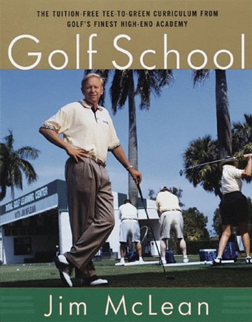 The Golf School: The tuition free Tee-To-Green curriculum from golf's finest High End Academy