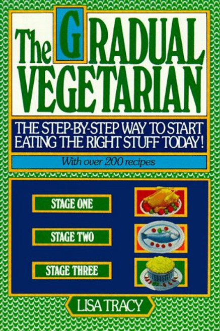 The Gradual Vegetarian: The step-by-step way to start eating the right stuff today!