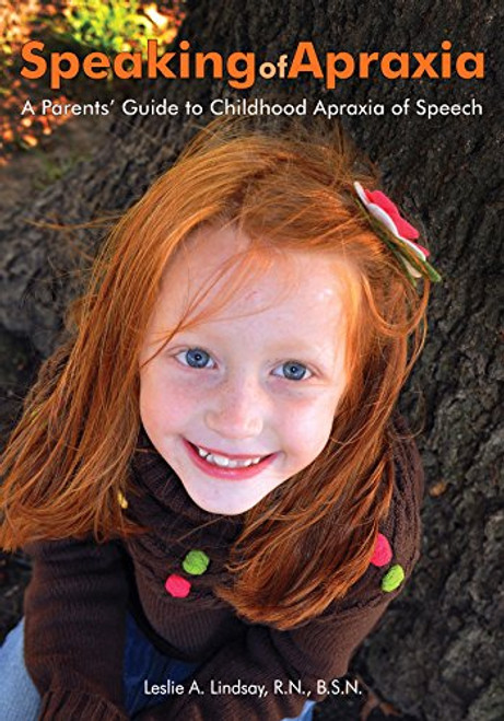 Speaking of Apraxia: A Parents' Guide to Childhood Apraxia of Speech