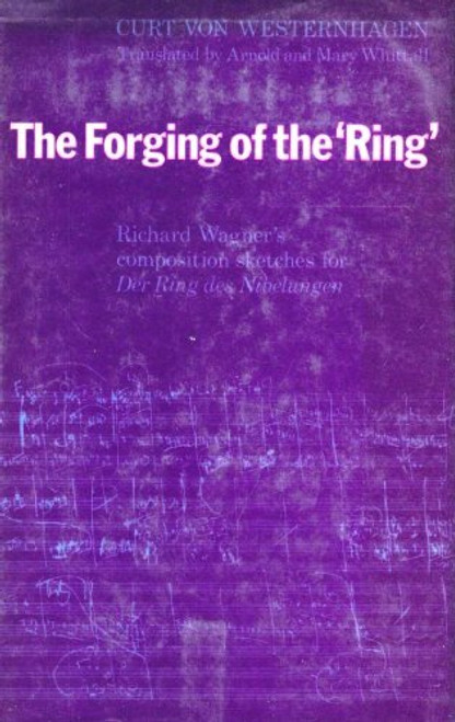 The Forging of the 'Ring': Richard Wagner's Composition Sketches for Der Ring Des Nibelungen