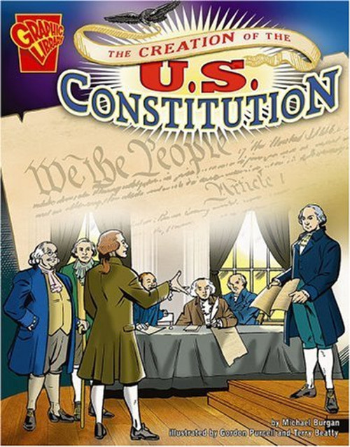 The Creation of the U.S. Constitution (Graphic History)