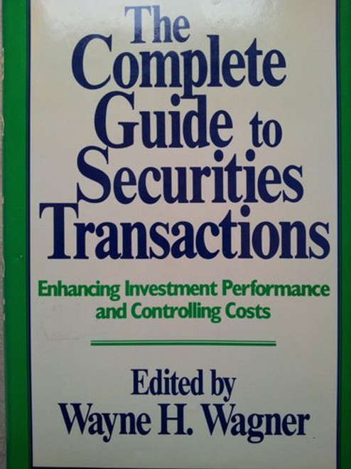 The Complete Guide to Securities Transactions: Enhancing Investment Performance and Controlling Costs