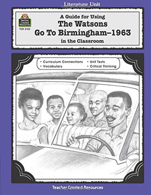 A Guide for Using The Watsons Go to Birmingham - 1963 in the Classroom (Literature Units)