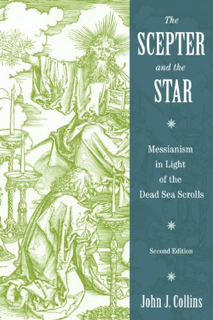 The Scepter and the Star: Messianism in Light of the Dead Sea Scrolls