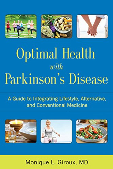 Optimal Health with Parkinson's Disease: A Guide to Integrating Lifestyle, Alternative, and Conventional Medicine