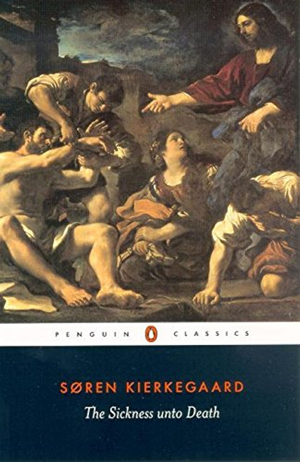 The Sickness unto Death: A Christian Psychological Exposition of Edification & Awakening by Anti-Climacus (Penguin Classics)