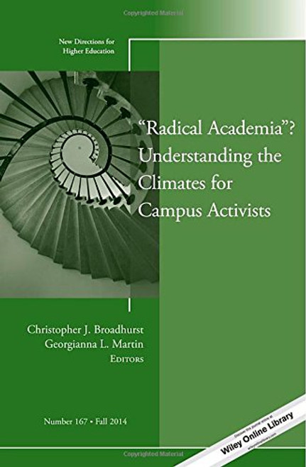 Radical Academia? Understanding the Climates for Campus Activists: New Directions for Higher Education, Number 167 (J-B HE Single Issue Higher Education)