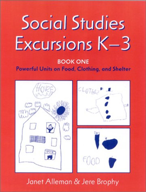 Social Studies Excursions, K-3: Book One: Powerful Units on Food, Clothing, and Shelter