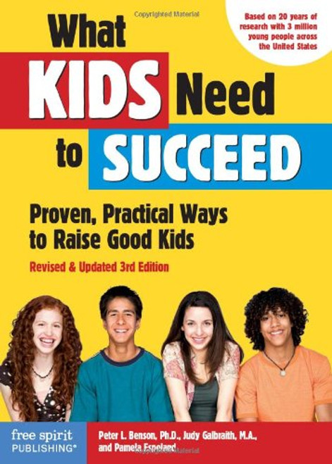What Kids Need to Succeed: Proven, Practical Ways to Raise Good Kids (Revised & Updated 3rd Edition)