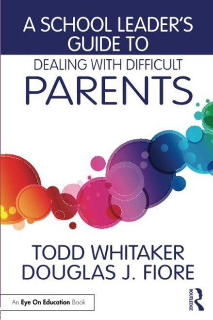 A School Leader's Guide to Dealing with Difficult Parents