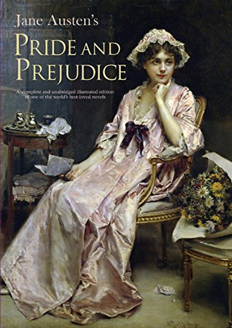 Pride and Prejudice: A complete and unabridged illustrated edition of one of the world's best-loved novels (Illustrated Classics)