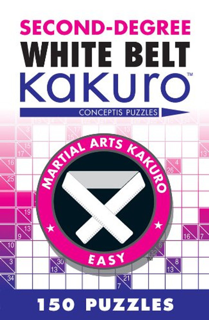 Second-Degree White Belt Kakuro (Martial Arts Puzzles Series)