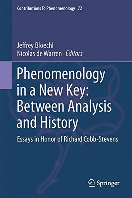 Phenomenology in a New Key: Between Analysis and History: Essays in Honor of Richard Cobb-Stevens (Contributions To Phenomenology)