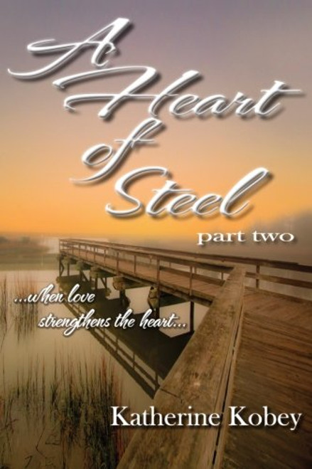 A Heart of Steel: ...when love strengthens the heart (Volume 2)