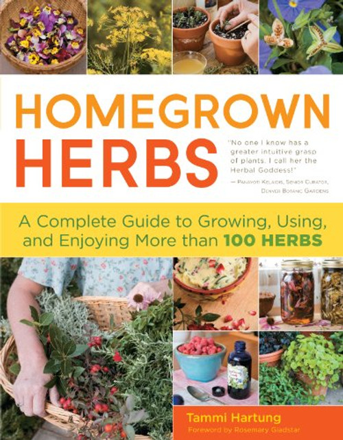 Homegrown Herbs: A Complete Guide to Growing, Using, and Enjoying More than 100 Herbs