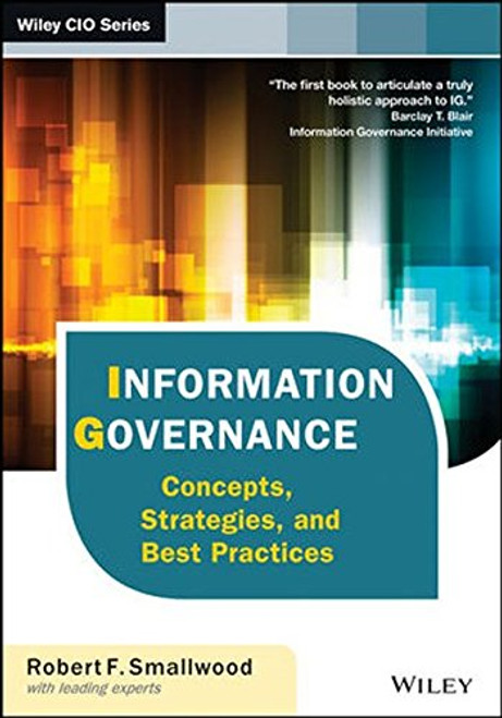 Information Governance: Concepts, Strategies, and Best Practices (Wiley CIO)